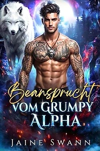 Beansprucht vom Grumpy Alpha: Schicksalhaft und vertraglich an den mürrischen Alpha gebunden, #1