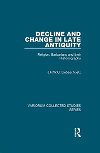 Decline and Change in Late Antiquity: Religion, Barbarians and their Historiography
