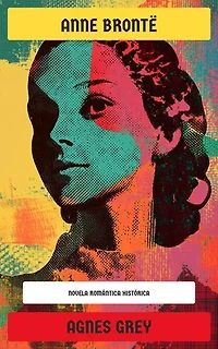 Agnes Grey: Novela romántica histórica
