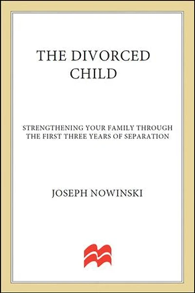 the Divorced Child: Strengthening Your Family through First Three Years of Separation
