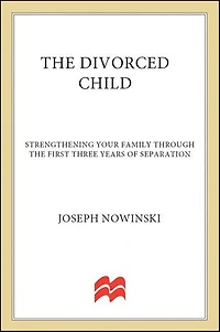 the Divorced Child: Strengthening Your Family through First Three Years of Separation