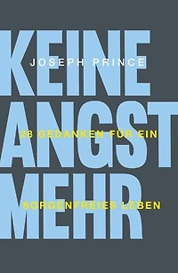 Keine Angst mehr: 28 Gedanken für ein sorgenfreies Leben