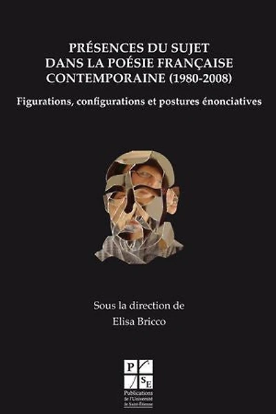 Présences du sujet dans la poésie française contemporaine (1980-2008): Figurations, configurations et postures énonciatives