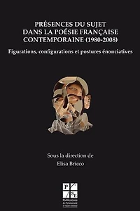 Présences du sujet dans la poésie française contemporaine (1980-2008): Figurations, configurations et postures énonciatives