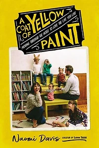A  Coat of Yellow Paint: Moving Through the Noise to Love Life You Live