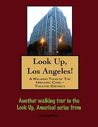 Look Up, Los Angeles! A Walking Tour of The Historic Core - Theatre District