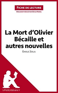 La Mort d'Olivier Bécaille et autres nouvelles de Émile Zola (Fiche de lecture): Analyse complète et résumé détaillé de l'oeuvre