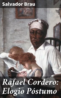 Rafael Cordero: Elogio Póstumo: Edición enriquecida. Lucha educativa por la igualdad en Puerto Rico en el siglo XIX