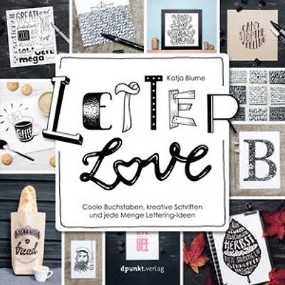 Letter Love: Coole Buchstaben, kreative Schriften und jede Menge Lettering-Ideen