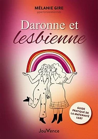 Daronne et lesbienne: guide pratique de la maternité LGBT+