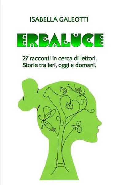 ERBALUCE: 27 RACCONTI IN CERCA DI LETTORI. STORIE TRA IERI, OGGI E DOMANI.