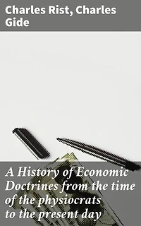 A History of Economic Doctrines from the time of the physiocrats to the present day: Enriched edition. Tracing the Evolution of Economic Thought