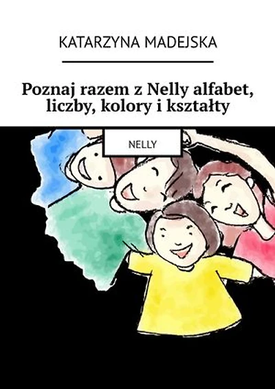Poznaj razem z Nelly alfabet, liczby, kolory i kształty