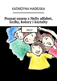 Poznaj razem z Nelly alfabet, liczby, kolory i kształty