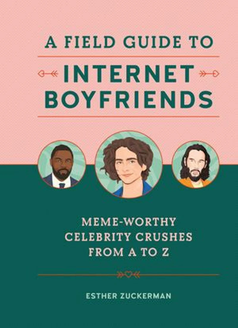 A Field Guide to Internet Boyfriends: Meme-Worthy Celebrity Crushes from Z