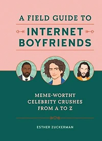 A Field Guide to Internet Boyfriends: Meme-Worthy Celebrity Crushes from Z
