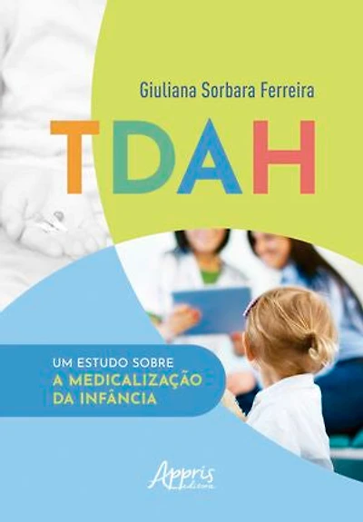 TDAH: Um Estudo Sobre a Medicalização da Infância