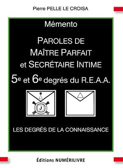 Mémento 5e et 6e degrés du R.E.A.A.: Paroles de Maître Parfait et Secrétaire Intime