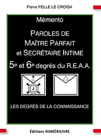 Mémento 5e et 6e degrés du R.E.A.A.: Paroles de Maître Parfait et Secrétaire Intime
