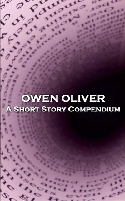 Owen Oliver – A Short Story Compendium: 'You see different people have different ideas''
