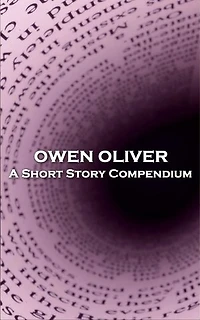 Owen Oliver – A Short Story Compendium: 'You see different people have different ideas''
