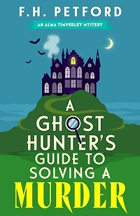 a Ghost Hunter's Guide to Solving Murder: Cozy crime meets historical fiction this brand-new quirky and gripping paranormal murder mystery