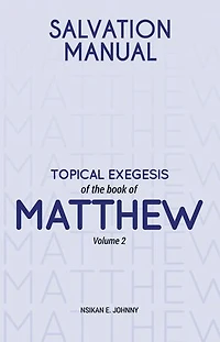 Salvation Manual: Topical Exegesis of the Book of Matthew - Volume 2