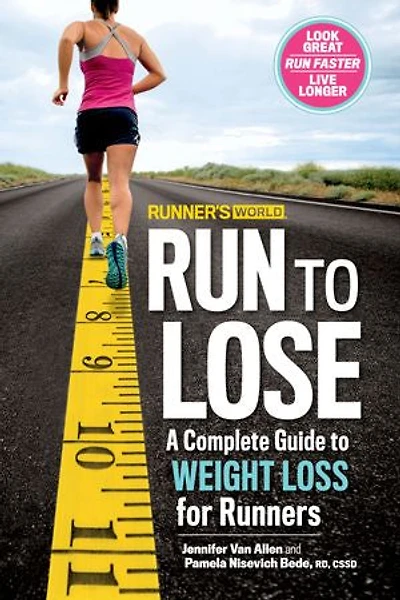 Runner's World Run to Lose: A Complete Guide Weight Loss for Runners
