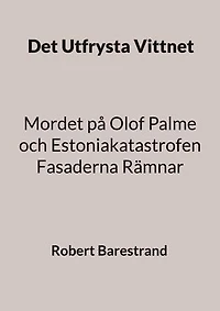 Det Utfrysta Vittnet: Mordet på Olof Palme och Estoniakatastrofen Fasaderna Rämnar