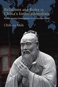Relations and Roles China's Internationalism: Rediscovering Confucianism a Pluriversal World