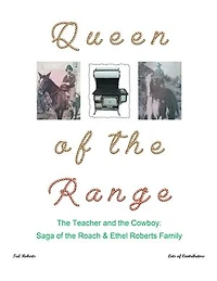 Queen of the Range: Teacher and Cowboy: Saga Roach & Ethel Roberts Family