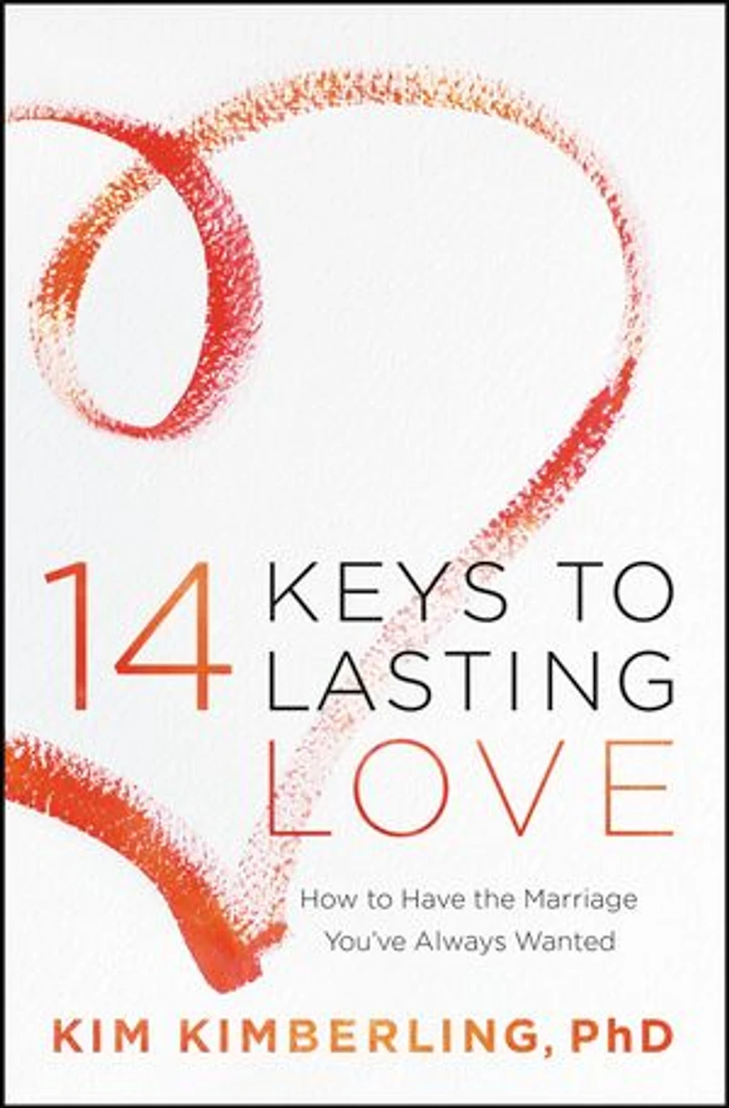14 Keys To Lasting Love: How Have The Marriage You've Always Wanted