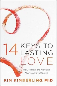 14 Keys To Lasting Love: How Have The Marriage You've Always Wanted