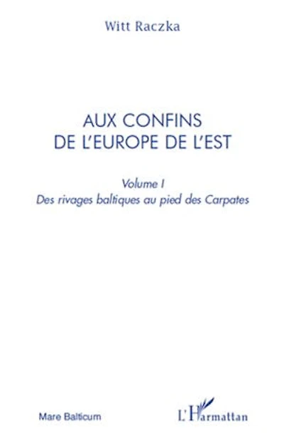 Aux confins de l'europe l'est (volume 1) - des rivages ba