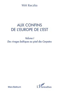 Aux confins de l'europe l'est (volume 1) - des rivages ba