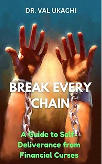 Break Every Chain -: A Guide To Self-Deliverance From Financial Curses