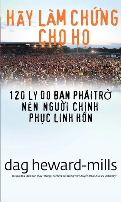 Hãy Làm Chứng Cho Họ (120 Lý Do Bạn Phải Trở Nên Người Chinh Phục Linh Hồn)