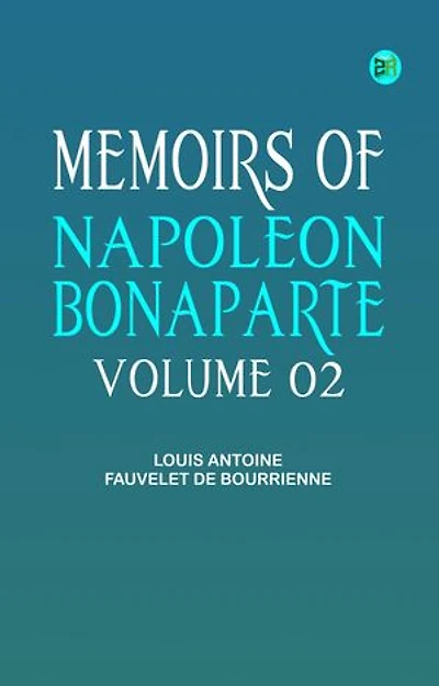 Memoirs of Napoleon Bonaparte -- Volume 02