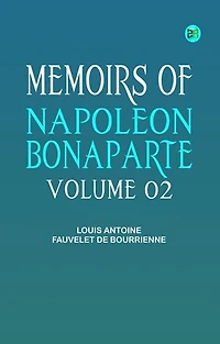 Memoirs of Napoleon Bonaparte -- Volume 02