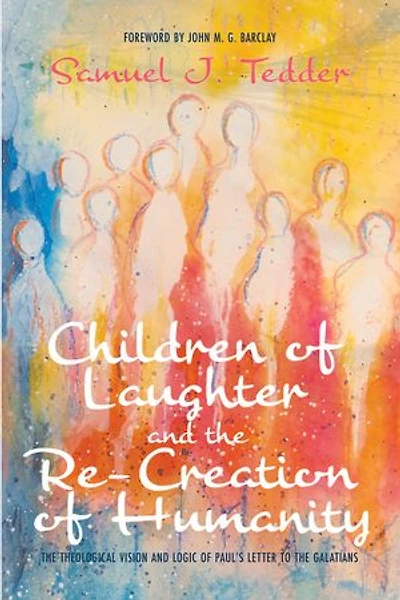 Children of Laughter and the Re-Creation Humanity: Theological Vision Logic Paul's Letter to Galatians