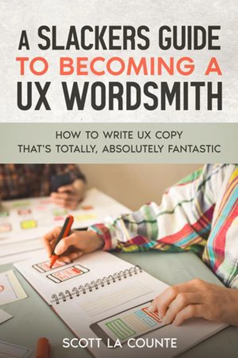 A Slackers Guide to Becoming a UX Wordsmith: How to Write UX Copy that's Totally, Absolutely Fantastic