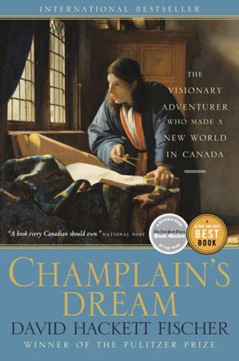 Champlain's Dream: The Visionary Adventurer Who Made A New World Canada
