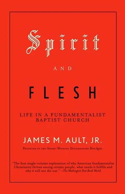 Spirit and Flesh: Life a Fundamentalist Baptist Church
