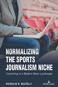 Normalizing the Sports Journalism Niche: Coexisting a Modern News Landscape