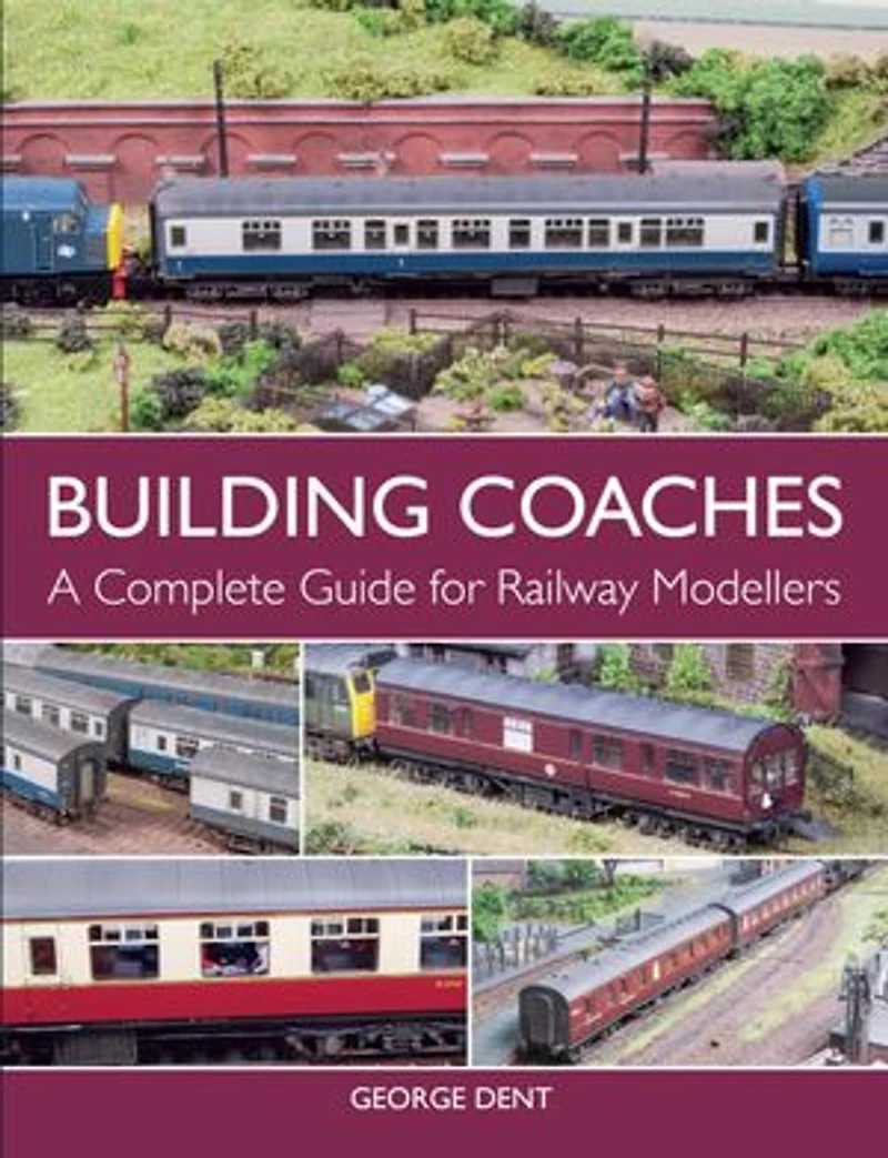 Building Coaches: A Complete Guide For Railway Modellers