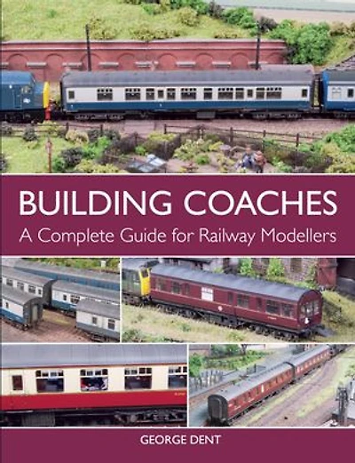 Building Coaches: A Complete Guide For Railway Modellers