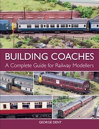 Building Coaches: A Complete Guide For Railway Modellers