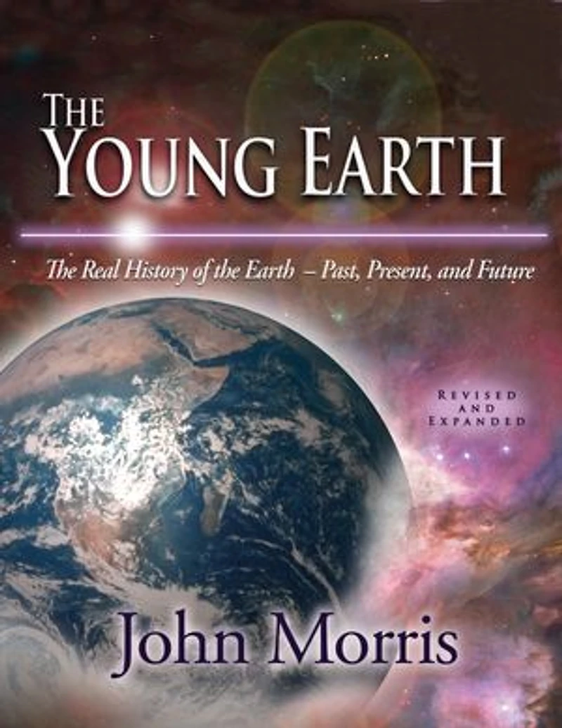 Young Earth (Revised and Expanded): the Real History of - Past Present Future