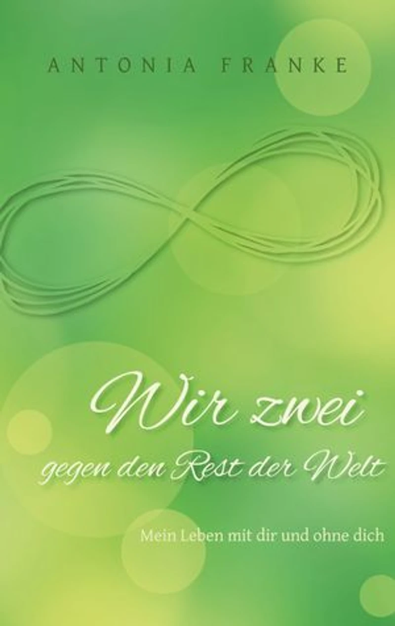 Wir zwei gegen den Rest der Welt: Mein Leben mit dir und ohne dich