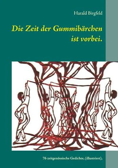 Die Zeit der Gummibärchen ist vorbei.: 76 zeitgenössische Gedichte, (illustriert vom Autor), Lyrik